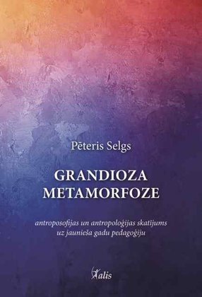 GRANDIOZA METAMORFOZE - Pēteris Selgs